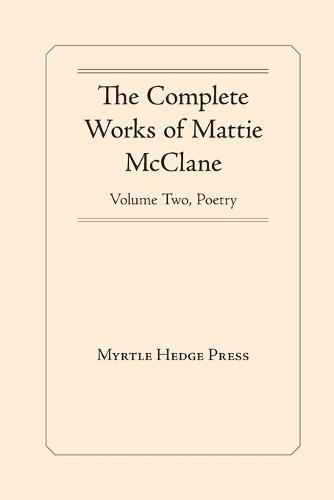 The Complete Works of Mattie McClane: Poetry