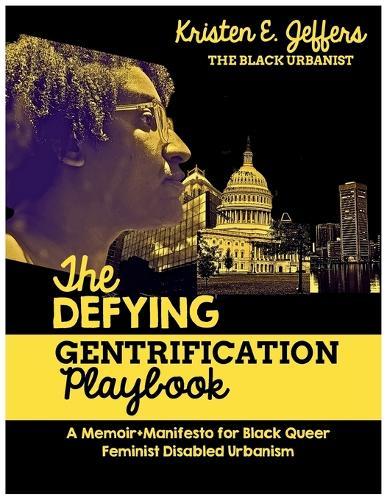 The Defying Gentrification Playbook: A Memoir+Mainfesto for Black Queer Feminist Disabled Urbanism