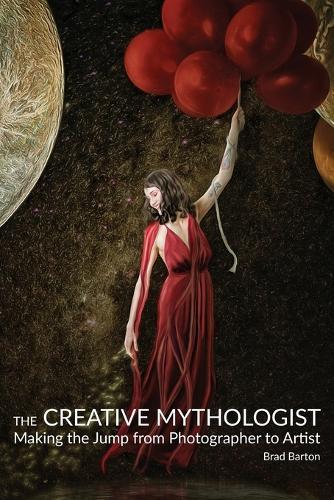 The Creative Mythologist: Making the Jump from Photographer to Artist