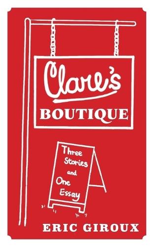 Clare's Boutique: Three Stories and One Essay