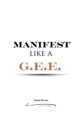 Manifest Like A G.E.E.
