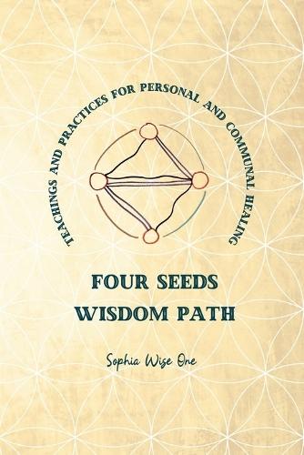 Four Seeds Wisdom Path: Teachings and Practices for Personal & Communal Healing