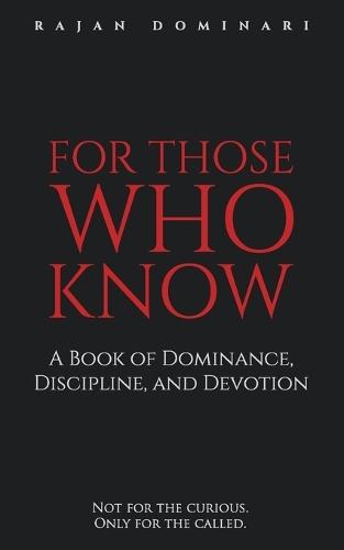 For Those Who Know: A Book of Dominance, Discipline, and Devotion