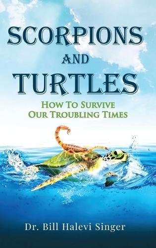 Scorpions and Turtles: How To Survive Our Troubling Times