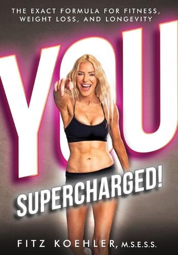 You. Supercharged!: The Exact Formula for Fitness, Weight Loss, and Longevity