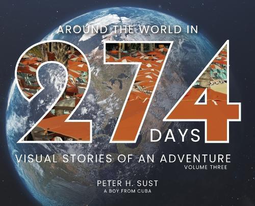 Around the World in 274 Days: Visual Stories of an Adventure Volume Three