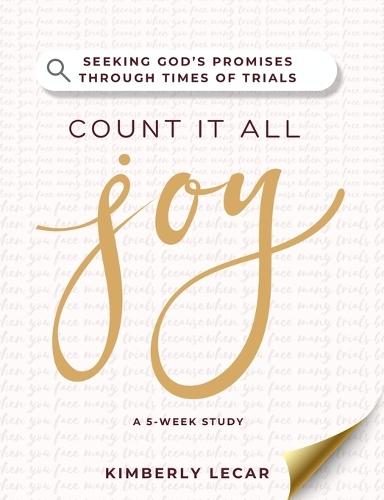 Count It All Joy!: Seeking God's Promises Through Times of Trials