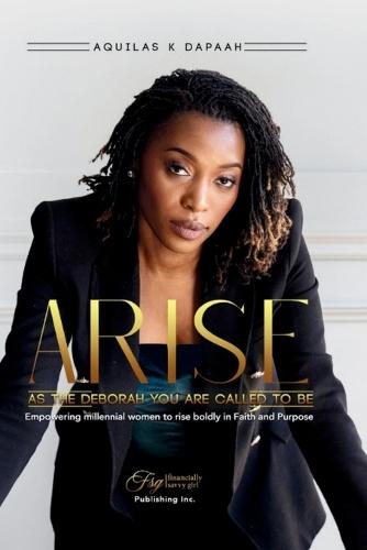 Arise, As The Deborah You Are Called to Be: Empowering Millennial Women to Rise Boldly in Faith and Purpose