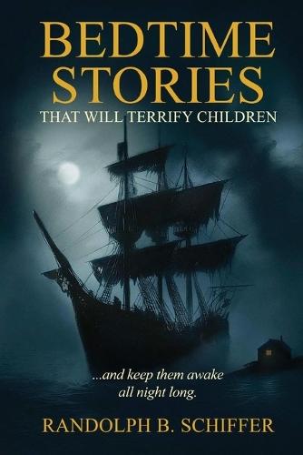 Bedtime Stories That Will Terrify Children: ... And Keep Them Awake All Night Long