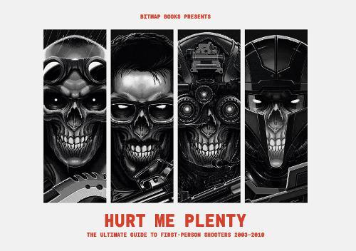 Hurt Me Plenty: The Ultimate Guide to First-Person Shooters 2003 - 2010