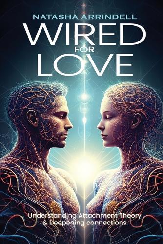 Wired For Love: Understanding Attachment Theory &Deepening Connections