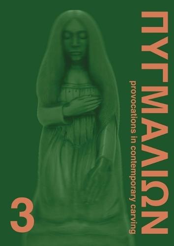 Pygmalion 3: Provocations in Contemporary Carving