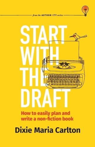 Start With the Draft: How to easily plan and write a non-fiction book