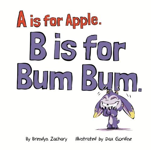 A is for Apple. B is for Bum Bum.: A Playful ABC Book for Silly Kids and Silly Grown-Ups.