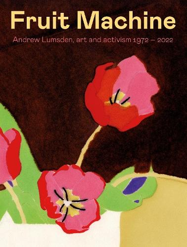 Fruit Machine: Andrew Lumsden, art and activism 1972-2022