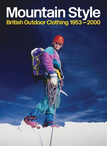 Mountain Style: British Outdoor Clothing 1953–2000