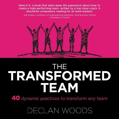 The Transformed Team: 40 Dynamic Practices to Transform any Team
