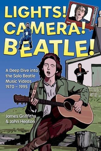 Lights! Camera! Beatle!: A Deep Dive into the Solo Beatle Music Videos