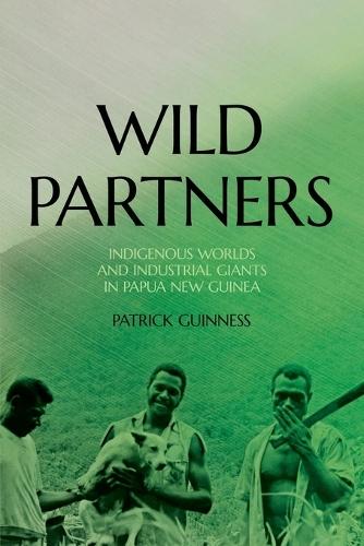 Wild Partners: Indigenous Worlds and Industrial Giants in Papua New Guinea