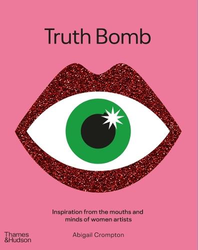 Truth Bomb: Inspirations from the mouths and minds of women artists