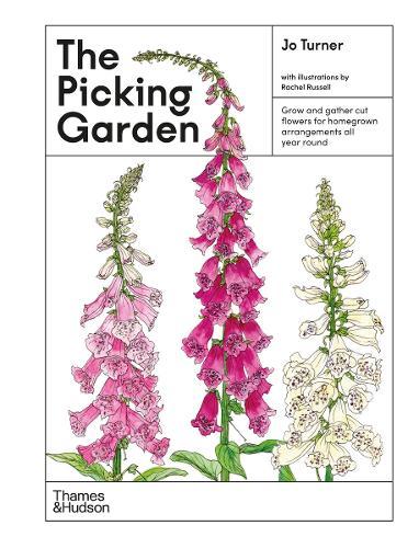 The Picking Garden: Grow and gather cut flowers for homegrown arrangements all year round
