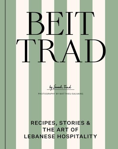 Beit Trad: Recipes, stories & the art of Lebanese hospitality