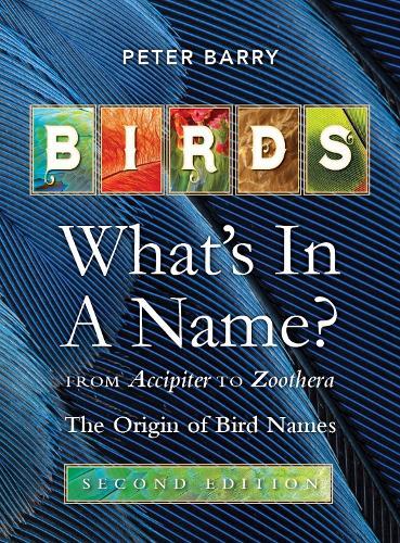 Birds: What's in a Name: From Accipiter to Zoothera. The Origin of Bird Names