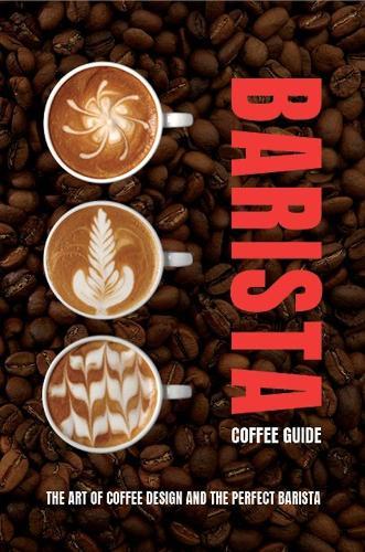 The Barista Coffee Guide: Updated edition
