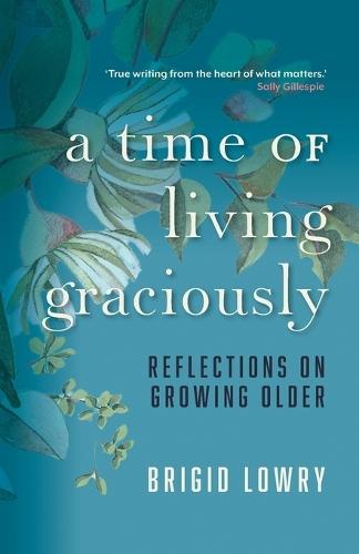 A Time of Living Graciously: Reflections on Growing Older