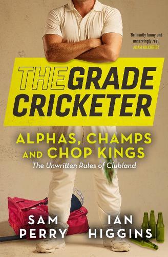 The Grade Cricketer: Alphas, Champs and Chop Kings: The unwritten rules of clubland