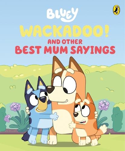 Bluey: Wackadoo! and Other Best Mum Sayings: A Mother's Day Book