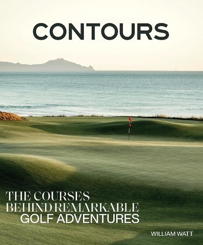 Contours: The Courses Behind Remarkable Golf Adventures