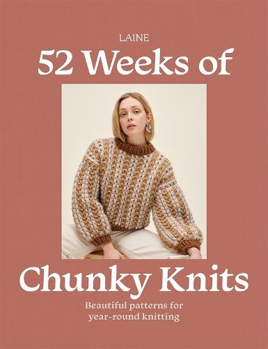 52 Weeks of Chunky Knits: Beautiful Patterns for Year-Round Knitting
