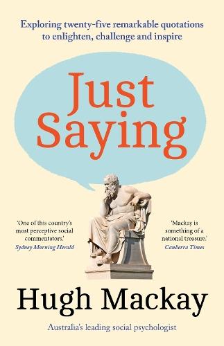 Just Saying: Exploring twenty-five remarkable quotations to enlighten, challenge and inspire