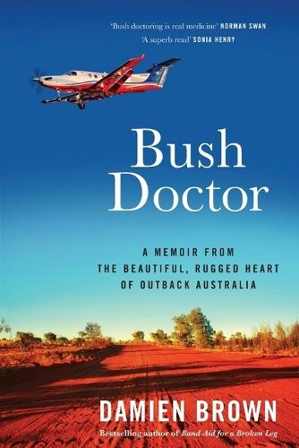 Bush Doctor: A memoir from the beautiful, rugged heart of outback Australia