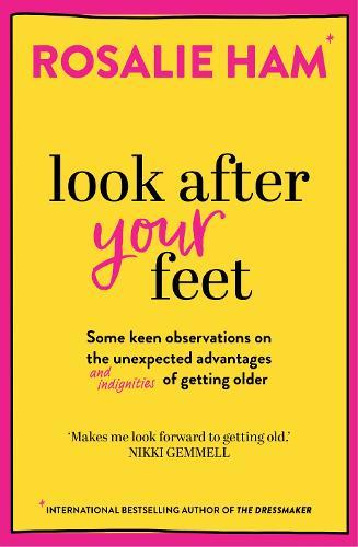 Look After Your Feet: Some keen observations on the unexpected advantages and indignities of getting older