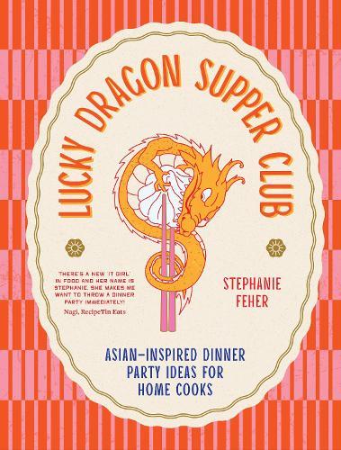 Lucky Dragon Supper Club: Asian-inspired dinner party ideas for home cooks