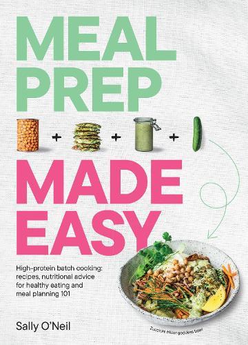 Meal Prep Made Easy: High-protein batch cooking recipes: featuring nutritional advice for healthy eating and meal planning 101