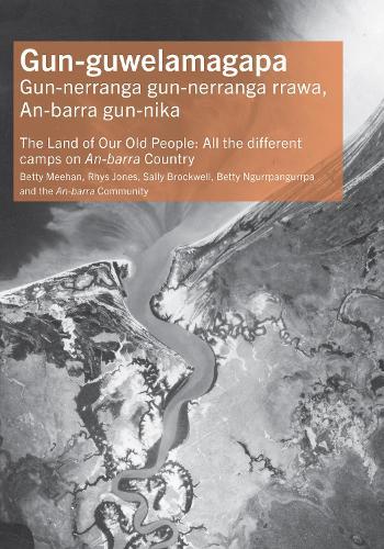 Gun-guwelamagapa: The Land of Our Old People: All the different camps on An-barra Country