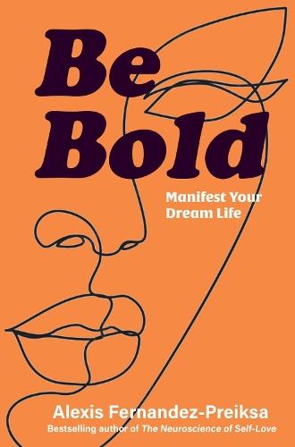 Be Bold: Manifest Your Dream Life
