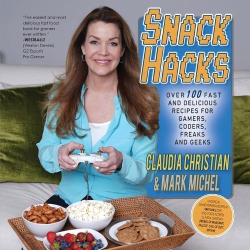 Snack Hacks: Over 100 Fast And Delicious Recipes For Gamers, Coders, Freaks And Geeks
