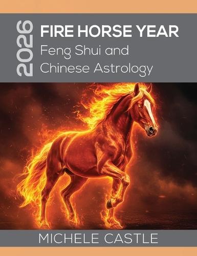 2026 Fire Horse Year: Feng Shui and Chinese Astrology