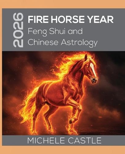 2026 Fire Horse Year: Feng Shui and Chinese Astrology