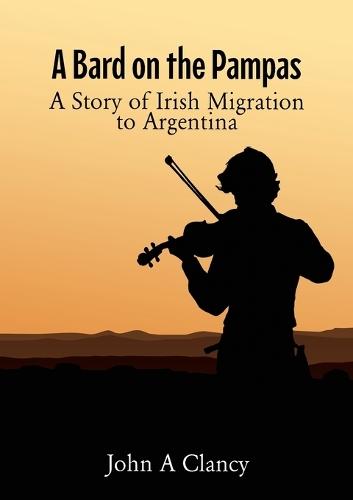 A Bard on the Pampas: A Story of Irish Migration to Argentina