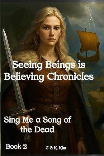 Seeing Beings is Believing Chronicles: Series 1 - Book 2 - Sing Me a Song of the Dead