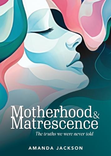 Motherhood & Matrescence: The truths we were never told