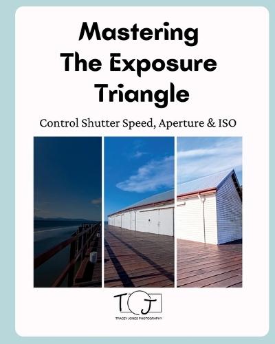 Mastering The Exposure Triangle