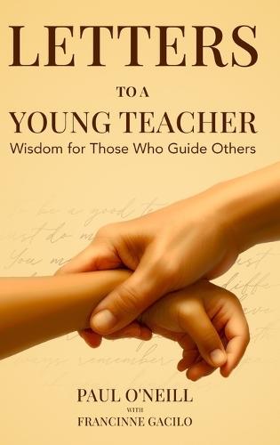 Letters to a Young Teacher: Wisdom for Those Who Guide Others