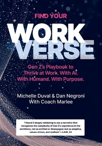 Find Your Workverse: Gen Z's Playbook to Thrive at Work. With AI. With Humans. With Purpose.