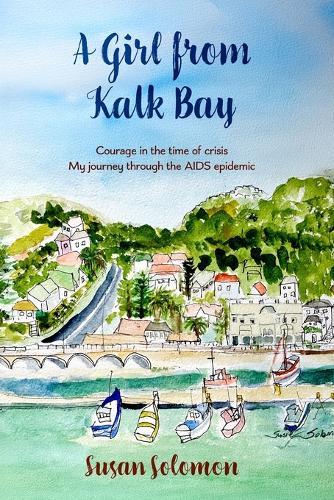 A Girl from Kalk Bay: Courage in the time of crisis. My journey through the AIDS epidemic